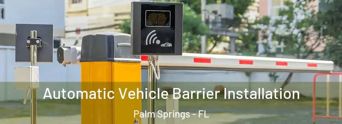  Automatic Vehicle Barrier Installation Palm Springs - FL