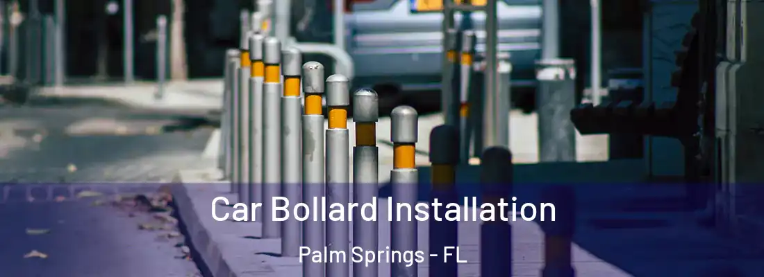  Car Bollard Installation Palm Springs - FL