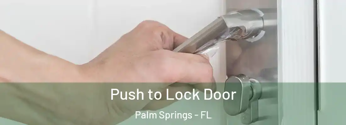 Push to Lock Door Palm Springs - FL